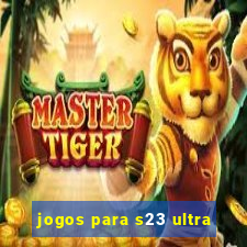 jogos para s23 ultra